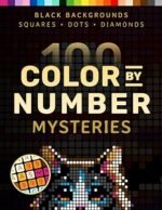 100 Color by Number Mysteries: A Coloring Book for Adults Relaxation and Wonder – Squares, Diamonds, Dots